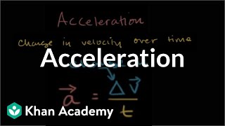 Acceleration  Onedimensional motion  Physics  Khan Academy [upl. by Neerahs896]