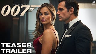 Bond 26 2025  Teaser Trailer  Henry Cavill Margot Robbie [upl. by Euh]