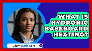 What Is Hydronic Baseboard Heating  CountyOfficeorg [upl. by Jovitta]