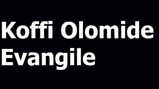 Koffi Olomide  Evangile PAROLES [upl. by Tomkins]