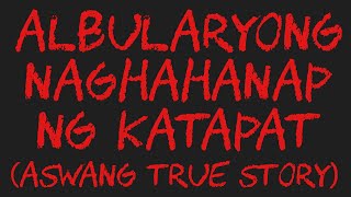 ALBULARYONG NAGHAHANAP NG KATAPAT Aswang True Story [upl. by Thielen]