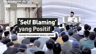 ’SELF BLAMING YANG POSITIF  Ustadz Muhammad Nuzul Dzikri hafizhahumullah [upl. by Llednyl]