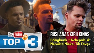 Ruslanas Kirilkinаs TOP3 Prisiglausk • Nebepaleisk • Nereikia Nieko Tik Tavęs [upl. by Lerrehs]