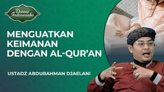 Cara Menguatkan Keimanan dengan AlQuran  Ustadz Abdurrahman Djaelani  Damai Indonesiaku [upl. by Thorpe967]