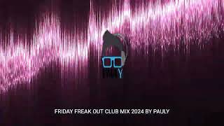 Friday Freak Out Club Mix By Pauly [upl. by Adnerb]