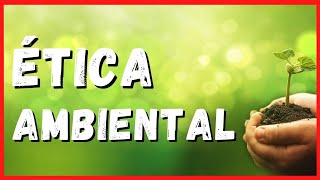 Ética Ambiental importancia de la ÉTICA MEDIOAMBIENTAL para Cuidar el Planeta [upl. by Phina]