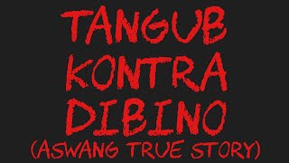 TANGUB KONTRA DIBINO Aswang True Story [upl. by Margarethe639]