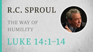 The Way of Humility Luke 14114 — A Sermon by RC Sproul [upl. by Serolod]