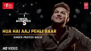 Hua Hai Aaj Pehli Baar Cover Song  TSeries Acoustics  Prateek Walia [upl. by Aniryt]