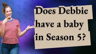 Does Debbie have a baby in Season 5 [upl. by Smitt]