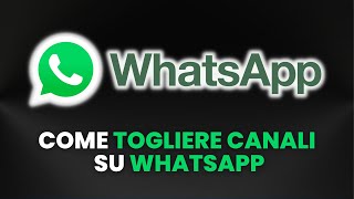 Come TOGLIERE CANALI su WhatsApp  Guida Pratica per Principianti [upl. by Leemaj]