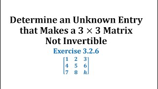 Ex 326 Determine an Unknown Entry that Makes a 3 by 3 Matrix Not Invertible [upl. by Noillid832]