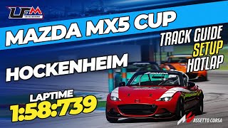 MAZDA MX5 CUP  HOCKENHEIM GP  158739  SETUP  TRACK GUIDE  HOTLAP  LFM ASSETTO CORSA [upl. by Eicyal]