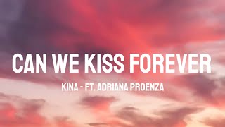 Kina  Can We Kiss Forever Lyrics ft Adriana Proenza [upl. by Tychonn]