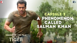 Making Of The Film  Ek Tha Tiger  Capsule 3 A Phenomenon called Salman Khan [upl. by Itnaihc]