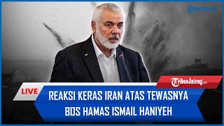 🔴Reaksi Keras Iran atas Tewasnya Bos Hamas Ismail Haniyeh Pihak Hamas Tuding Zionis Dalangnya [upl. by Alvera515]