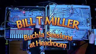 Buchla BILL T MILLER Xploration Vol 2 SynthStream BTMTV Sessions  Headroom Studios Boston 2024 [upl. by Rebeh]