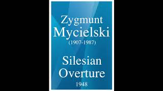 Zygmunt Mycielski 19071987 quotSilesian Overturequot for orchestra 1948 [upl. by Allenrac]