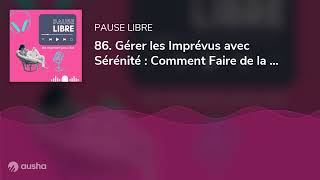 86 Gérer les Imprévus avec Sérénité  Comment Faire de la Place dans ton Emploi du Temps [upl. by Aneleve]