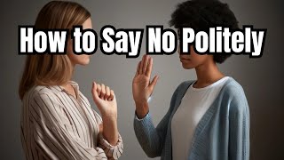 How to Say No Politely and Confidently Without Guilt [upl. by Enirahtak224]