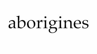 How to Pronounce aborigines [upl. by Macegan]