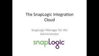 The SnapLogic Integration Cloud Manager for the Administrator [upl. by Uzzial]