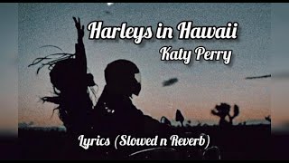 Harleys in Hawaii  Katy Perry Slowed n Reverb Lyrics [upl. by Holt]