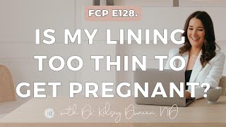 Fertility Confidence Podcast E128 Is my lining too thin to get pregnant [upl. by Yelserp383]