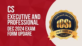 CS EXECUTIVE AND PROFESSIONAL PROGRAM DECEMBER 2024 EXAM EXAM FORM UPDATE [upl. by Davidoff]