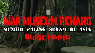 💀 MUZIUM PERANG PENANG  Most Haunted Museum in Asia  Bukit Hantu [upl. by Edelsten]