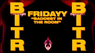 Fridayy  Baddest In The Room Official Fan Compilation [upl. by Irak876]