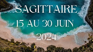 Sagittaire ♐️ 15 au 30 Juin 2024  Encore le soleil 🌞 [upl. by Uahc]