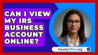 Can I View My IRS Business Account Online  CountyOfficeorg [upl. by Cullen]