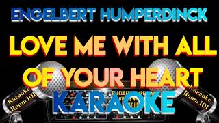 ENGELBERT HUMPERDINCK  LOVE ME WITH ALL OF YOUR HEART  HD KARAOKE [upl. by Winer]