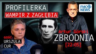 PROFILOWAŁAM WAMPIRA Z ZAGŁĘBIA  ZBRODNIA 2205  Artur Górski i Urszula Cur [upl. by Jael]