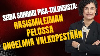 quotMaahanmuuttajien ongelmia valkopestään rasismileiman pelossaquot  Pisatulokset Seida Sohrabi [upl. by Harvard390]