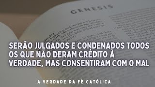 SERÃO JULGADOS E CONDENADOS TODOS OS QUE NÃO DERAM CRÉDITO À VERDADE MAS CONSENTIRAM NO MAL [upl. by Eillod]