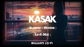 Kasak Song SlowedReverb Lofi Mix 🎧 Kasak Uthi Mere Man Me Piya Song Bhajans LoFi 😌✨❤️ [upl. by Nerte948]