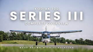 Kodiak 100 Series III Complete Overview with Mark Brown [upl. by Wooster]