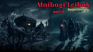 Maibagi Leibak Part9  Manipuri Horror Story  Makhal Mathel Manipur [upl. by Abbotsen]