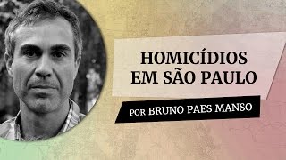 Homicídios em São Paulo  Por Bruno Paes Manso [upl. by Yauqaj]