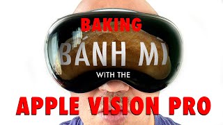 Baking Bánh Mì With Apple Vision Pro [upl. by Htinek431]