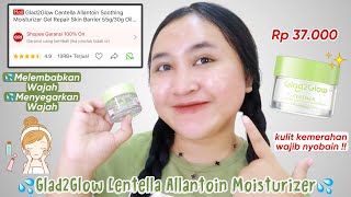 Review Glad2Glow Centella Allantoin Soothing Gel Moisturizer 💦✨ CUMA 30 RIBUAN BIKIN LEMBAB [upl. by Krug720]