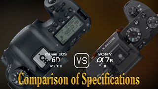 Canon EOS 6D Mark II vs Sony A7R II A Comparison of Specifications [upl. by Gaye]