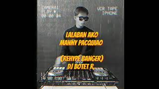 DjBotet R Lalaban ako x Manny Pacquiao Rehype Banger Edtz 128 [upl. by Enriqueta]