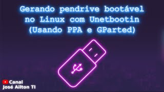 Gerando pendrive bootável no Linux com Unetbootin Usando PPA e GParted [upl. by Benjy459]