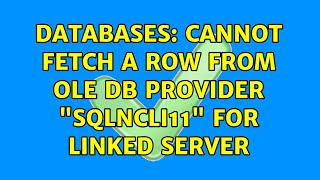 Databases Cannot fetch a row from OLE DB provider quotSQLNCLI11quot for linked server [upl. by Settle]