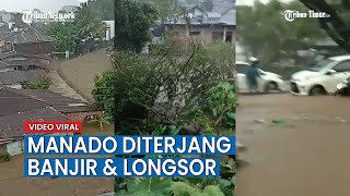 Manado Kembali Banjir dan Longsor setelah Diguyur Hujan Deras [upl. by Ericka]