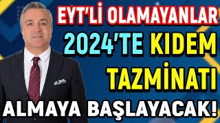 EYTli Olamayanlar 2024te Kıdem Tazminatı Almaya Başlayacak [upl. by Sachs]