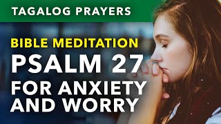 Tagalog Bible Meditation Prayer Panalangin • Stress Anxiety Worry • Psalm 27 [upl. by Nairoc]